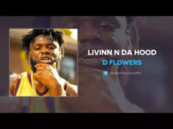 D Flowers - Livinn N Da Hood